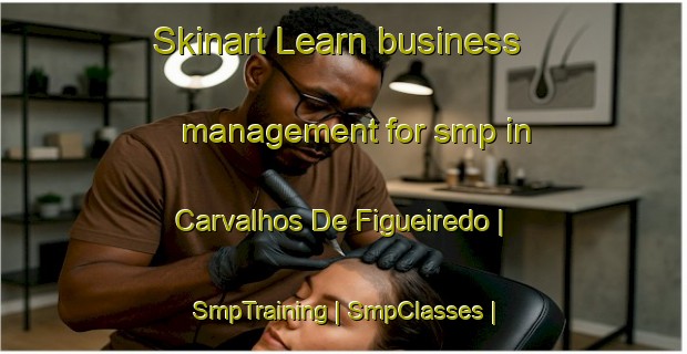 Skinart Learn business management for smp in Carvalhos De Figueiredo | SmpTraining | SmpClasses | SkinartTraining-Portugal